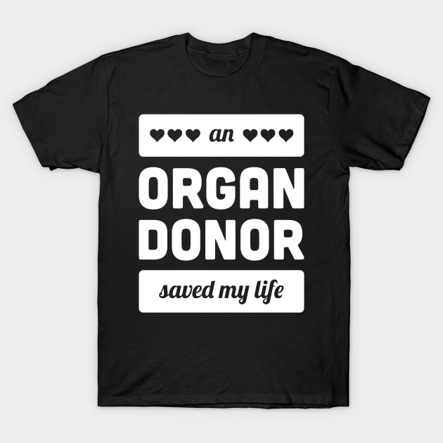 An Organ Donor Saved My Life T-Shirt by MeatMan